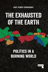 Book cover of The Exhausted of the Earth by Ajay Singh Chaudhary