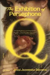 Book cover of The Exhibition of Persephone Q by Jessi Jezewska Stevens