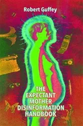 Book cover of The Expectant Mother Disinformation Handbook by Robert Guffey