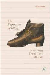 Book cover of The Experience of Idling in Victorian Travel Texts, 1850–1901 by Heidi Liedke