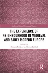 Book cover of The Experience of Neighbourhood in Medieval and Early Modern Europe by Bronach C. Kane