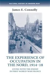 Book cover of The experience of occupation in the Nord, 1914–18 by James E. Connolly