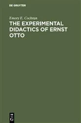Book cover of The experimental Didactics of Ernst Otto by Emory E. Cochran