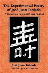 Book cover of The Experimental Poetry of Jose Juan Tablada by José Juan Tablada