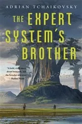 Book cover of The Expert System's Brother by Adrian Tchaikovsky