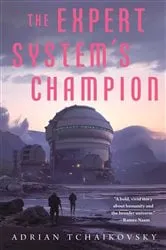 Book cover of The Expert System's Champion by Adrian Tchaikovsky