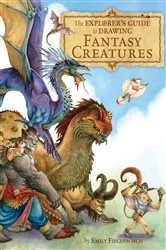 Book cover of The Explorer's Guide to Drawing Fantasy Creatures by Emily Fiegenschuh