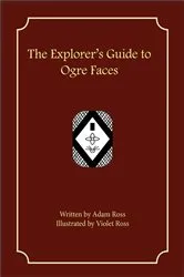 Book cover of The Explorer's Guide to Ogre Faces by Adam Ross