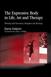 Book cover of The Expressive Body in Life, Art, and Therapy by Daria Halprin