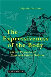 Book cover of The Expressiveness of the Body and the Divergence of Greek and Chinese Medicine by Shigehisa Kuriyama