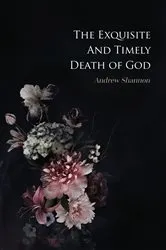 Book cover of The Exquisite And Timely Death Of God by Unknown