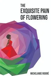 Book cover of The Exquisite Pain of Flowering by Michelande Ridoré