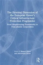 Book cover of The External Dimension of the European Union’s Critical Infrastructure Protection Programme by Alessandro Lazari