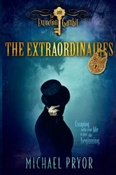 Book cover of The Extraordinaires 1: The Extinction Gambit by Michael Pryor