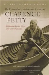 Book cover of The Extraordinary Adirondack Journey of Clarence Petty by Christopher Angus
