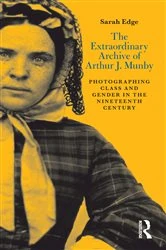 Book cover of The Extraordinary Archive of Arthur J. Munby by Sarah Edge
