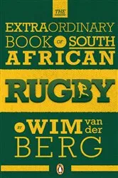 Book cover of The Extraordinary Book of South African Rugby by Wim van der Berg