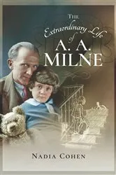 Book cover of The Extraordinary Life of A. A. Milne by Nadia Cohen