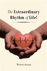 Book cover of The Extraordinary Rhythm of Life! by Wendy Anger