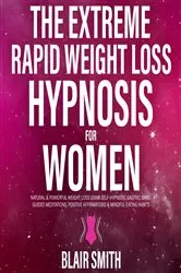 Book cover of The Extreme Rapid Weight Loss Hypnosis For Women by Blair Smith