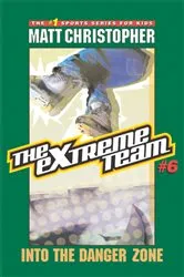 Book cover of The Extreme Team: Into the Danger Zone by Matt Christopher