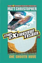 Book cover of The Extreme Team: One Smooth Move by Matt Christopher