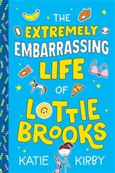 Book cover of The Extremely Embarrassing Life of Lottie Brooks by Katie Kirby