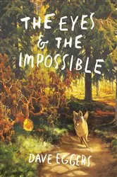 Book cover of The Eyes and the Impossible by Dave Eggers