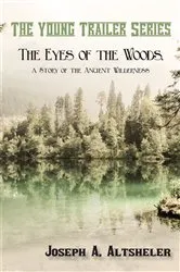 Book cover of The Eyes of the Woods, a Story of the Ancient Wilderness by Joseph A. Altsheler