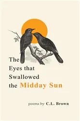 Book cover of The Eyes That Swallowed the Midday Sun by C.L. Brown