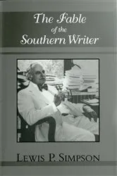 Book cover of The Fable of the Southern Writer by Lewis P. Simpson