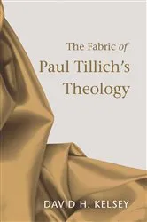 Book cover of The Fabric of Paul Tillich's Theology by David H. Kelsey