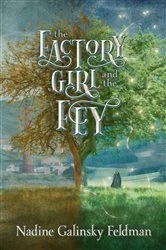 Book cover of The Factory Girl and the Fey by Nadine Galinsky Feldman