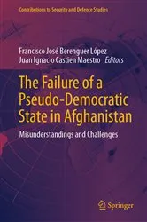 Book cover of The Failure of a Pseudo-Democratic State in Afghanistan by Francisco José Berenguer López