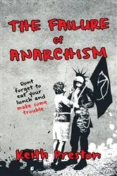 Book cover of The Failure of Anarchism by Keith Preston