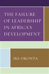 Book cover of The Failure of Leadership in Africa's Development by Ike Okonta