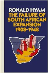 Book cover of The Failure of South African Expansion 1908–1948 by Ronald Hyam
