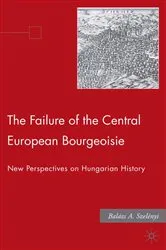 Book cover of The Failure of the Central European Bourgeoisie by B. Szelenyi
