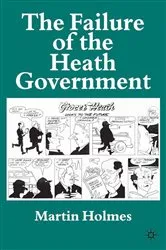 Book cover of The Failure of the Heath Government (2nd ed.) by M. Holmes