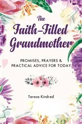 Book cover of The Faith-Filled Grandmother by Teresa Kindred