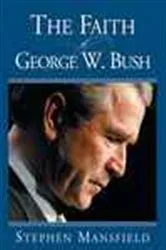 Book cover of The Faith of George W. Bush by Stephen Mansfield