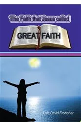 Book cover of The Faith that Jesus Called Great Faith by David Frobisher
