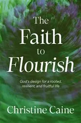 Book cover of The Faith to Flourish by Christine Caine