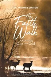 Book cover of The Faith Walk: Becoming One With God by Ann Marie Ginsberg
