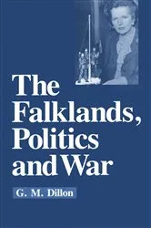 Book cover of The Falklands, Politics and War by G.M. Dillon