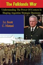 Book cover of The Falklands War: Understanding the Power of Context in Shaping Argentine Strategic Decisions by Unknown