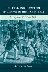 Book cover of The Fall and Recapture of Detroit in the War of 1812 by Anthony J. Yanik
