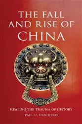 Book cover of The Fall and Rise of China by Paul U. Unschuld