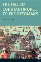Book cover of The Fall of Constantinople to the Ottomans by Michael Angold