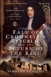 Book cover of The Fall of Cromwell’s Republic and the Return of the King by Timothy Venning